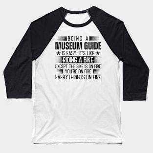 Being A Museum Guide Is Easy Baseball T-Shirt